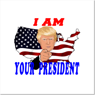 I am Your President Posters and Art